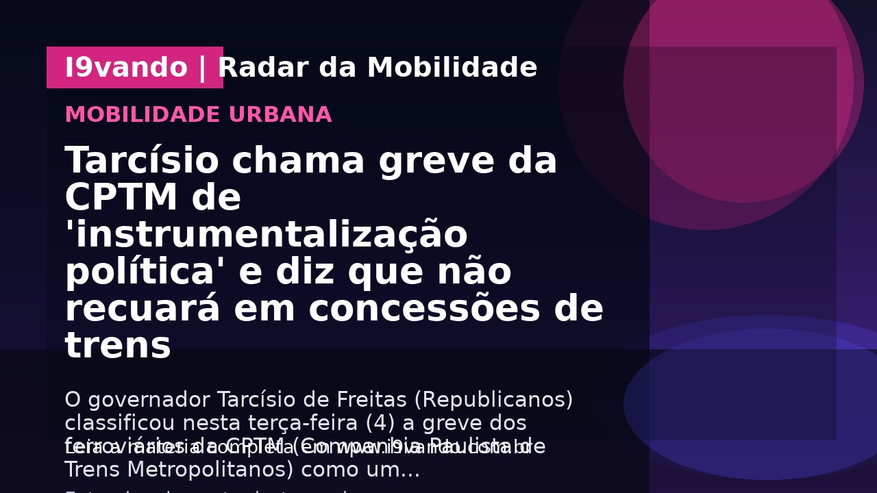 Tarcísio chama greve da CPTM de 'instrumentalização política' e diz que não recuará em concessões de trens