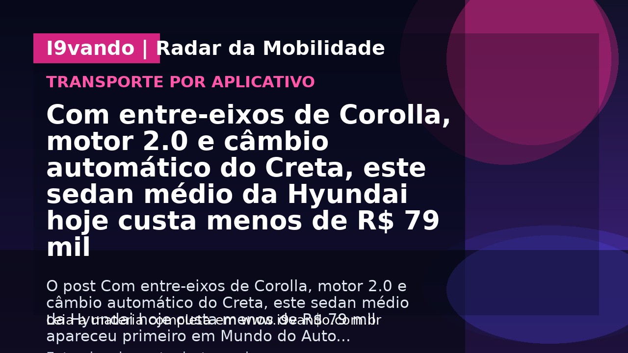 Com entre-eixos de Corolla, motor 2.0 e câmbio automático do Creta, este sedan médio da Hyundai hoje custa menos de R$ 79 mil