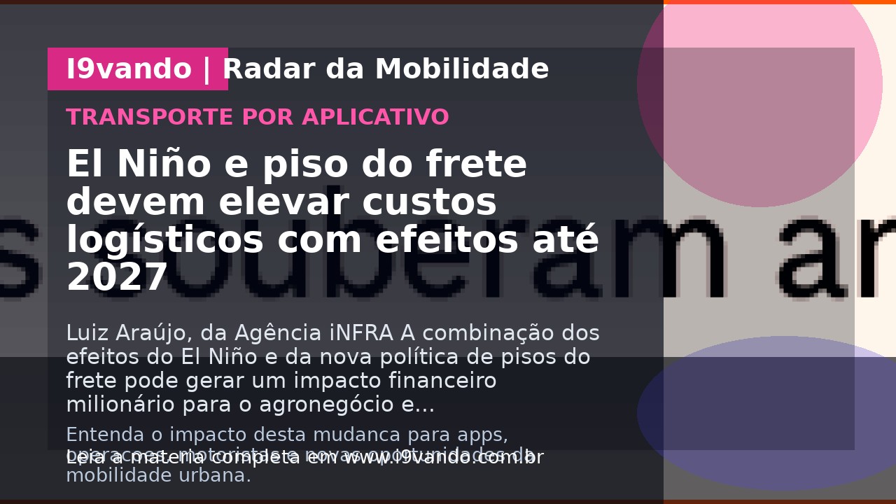 El Niño e piso do frete devem elevar custos logísticos com efeitos até 2027