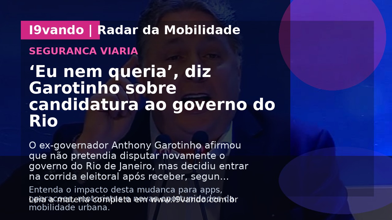 ‘Eu nem queria’, diz Garotinho sobre candidatura ao governo do Rio