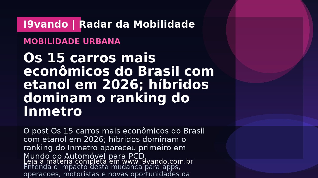 Os 15 carros mais econômicos do Brasil com etanol em 2026; híbridos dominam o ranking do Inmetro