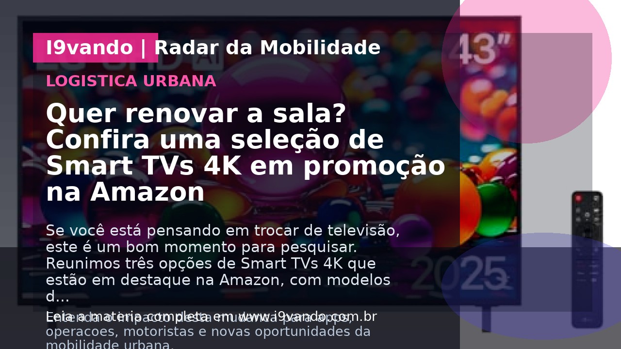 Quer renovar a sala? Confira uma seleção de Smart TVs 4K em promoção na Amazon
