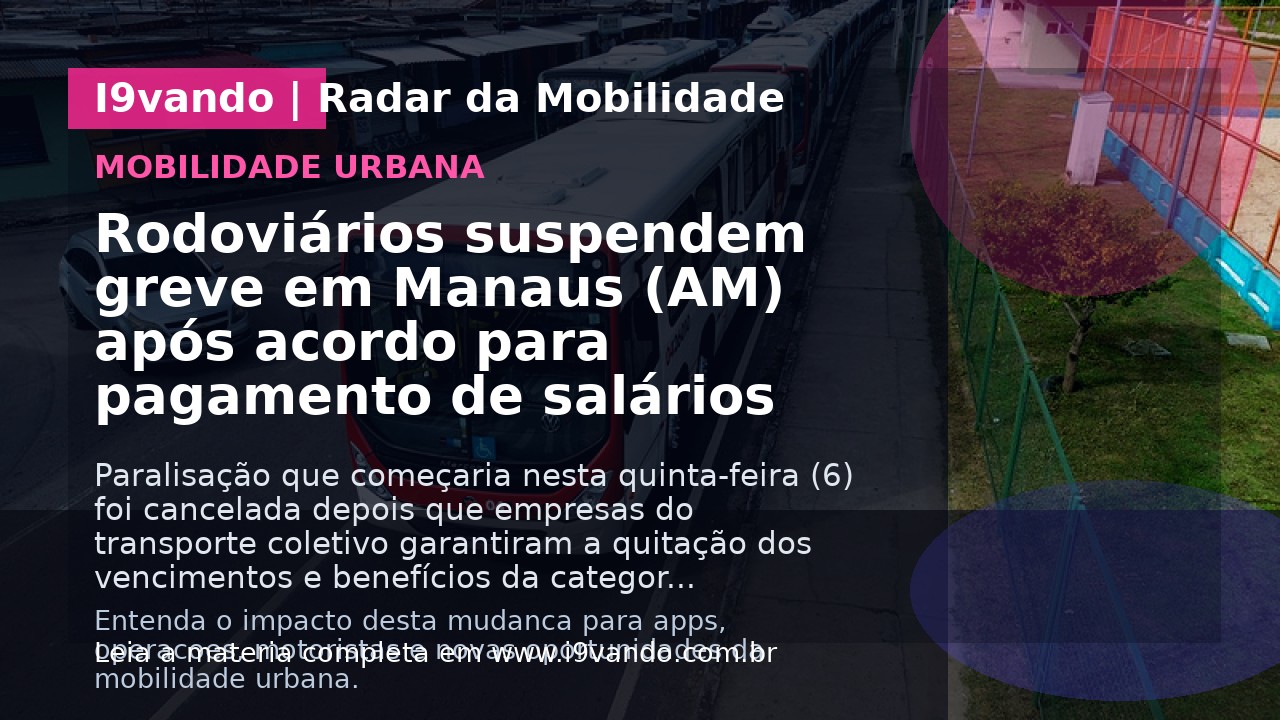 Rodoviários suspendem greve em Manaus (AM) após acordo para pagamento de salários