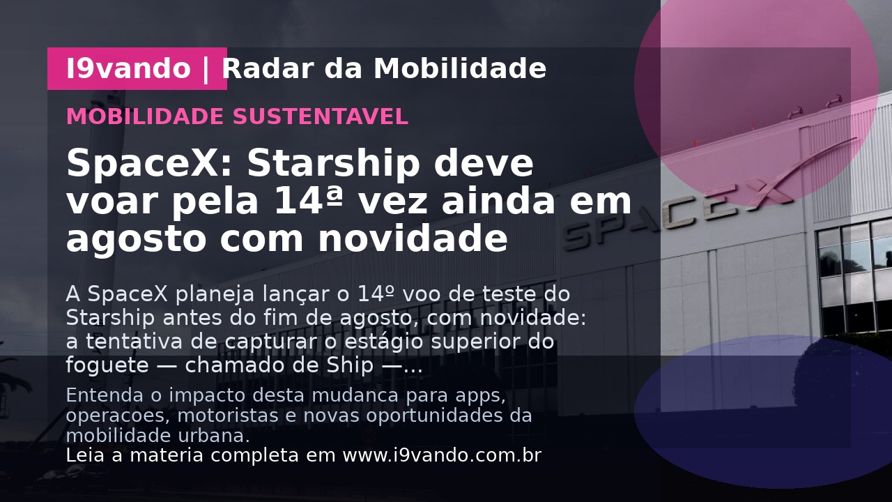 SpaceX: Starship deve voar pela 14ª vez ainda em agosto com novidade