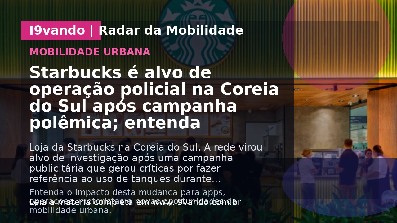 Starbucks é alvo de operação policial na Coreia do Sul após campanha polêmica; entenda