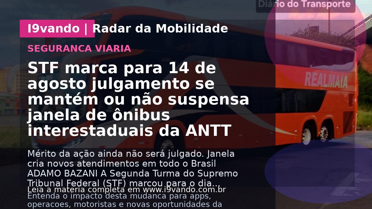 STF marca para 14 de agosto julgamento se mantém ou não suspensa janela de ônibus interestaduais da ANTT
