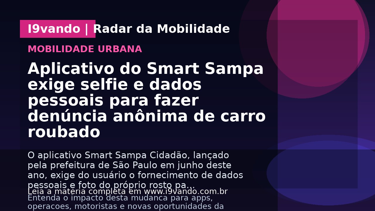 Aplicativo do Smart Sampa exige selfie e dados pessoais para fazer denúncia anônima de carro roubado