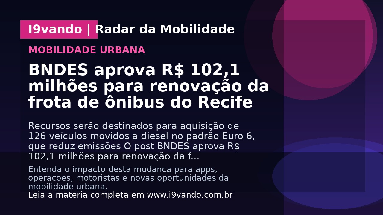 BNDES aprova R$ 102,1 milhões para renovação da frota de ônibus do Recife