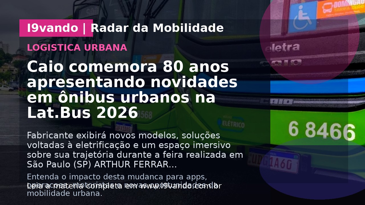 Caio comemora 80 anos apresentando novidades em ônibus urbanos na Lat.Bus 2026