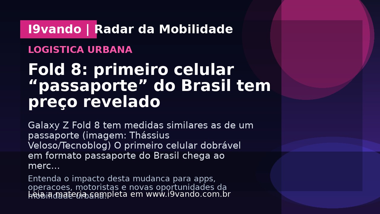 Fold 8: primeiro celular “passaporte” do Brasil tem preço revelado