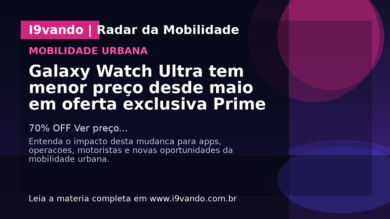 Galaxy Watch Ultra tem menor preço desde maio em oferta exclusiva Prime