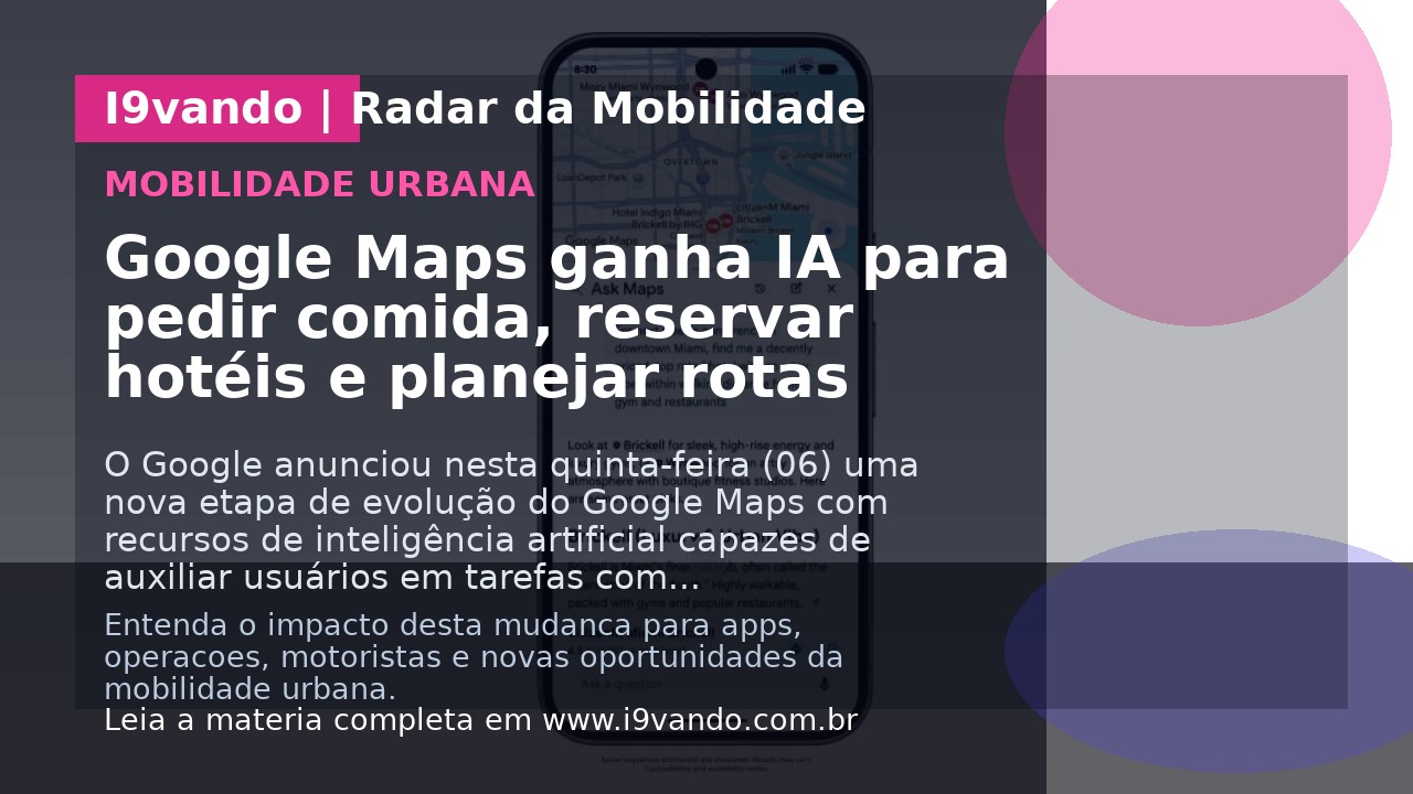 Google Maps ganha IA para pedir comida, reservar hotéis e planejar rotas