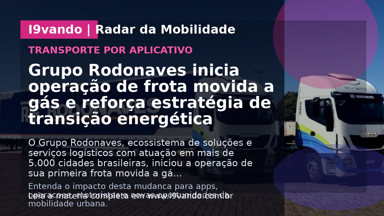 Grupo Rodonaves inicia operação de frota movida a gás e reforça estratégia de transição energética