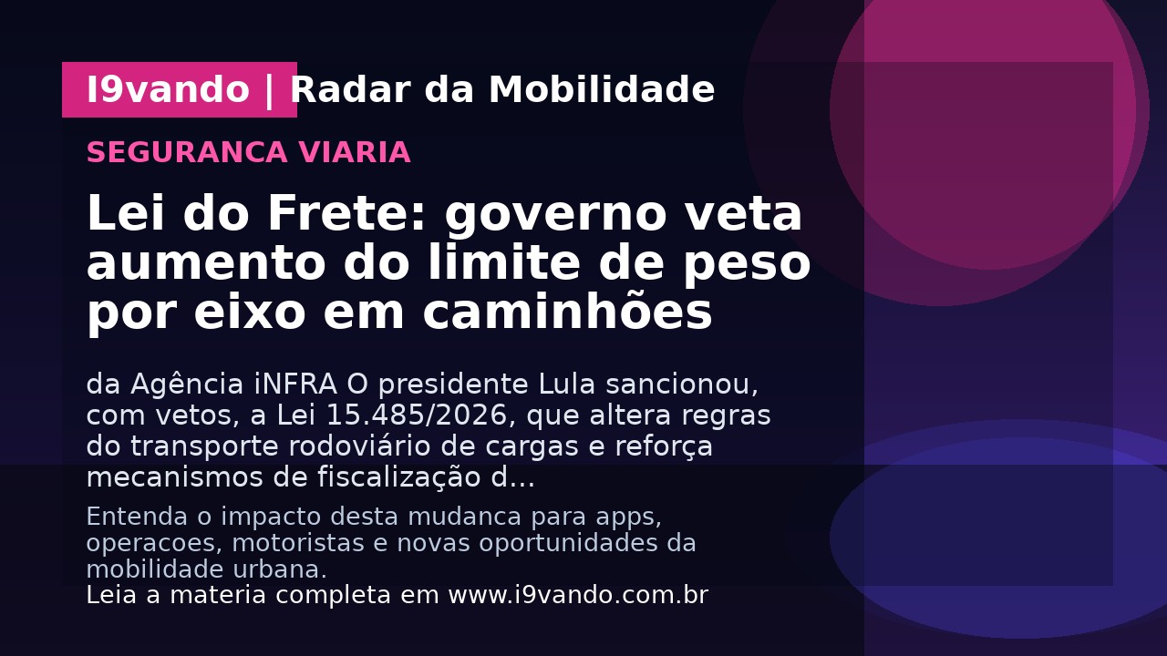 Lei do Frete: governo veta aumento do limite de peso por eixo em caminhões