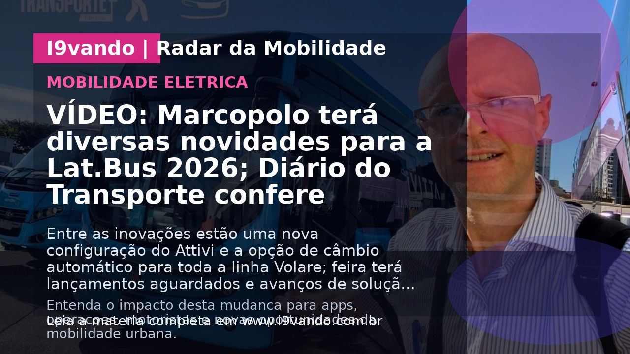 VÍDEO: Marcopolo terá diversas novidades para a Lat.Bus 2026; Diário do Transporte confere