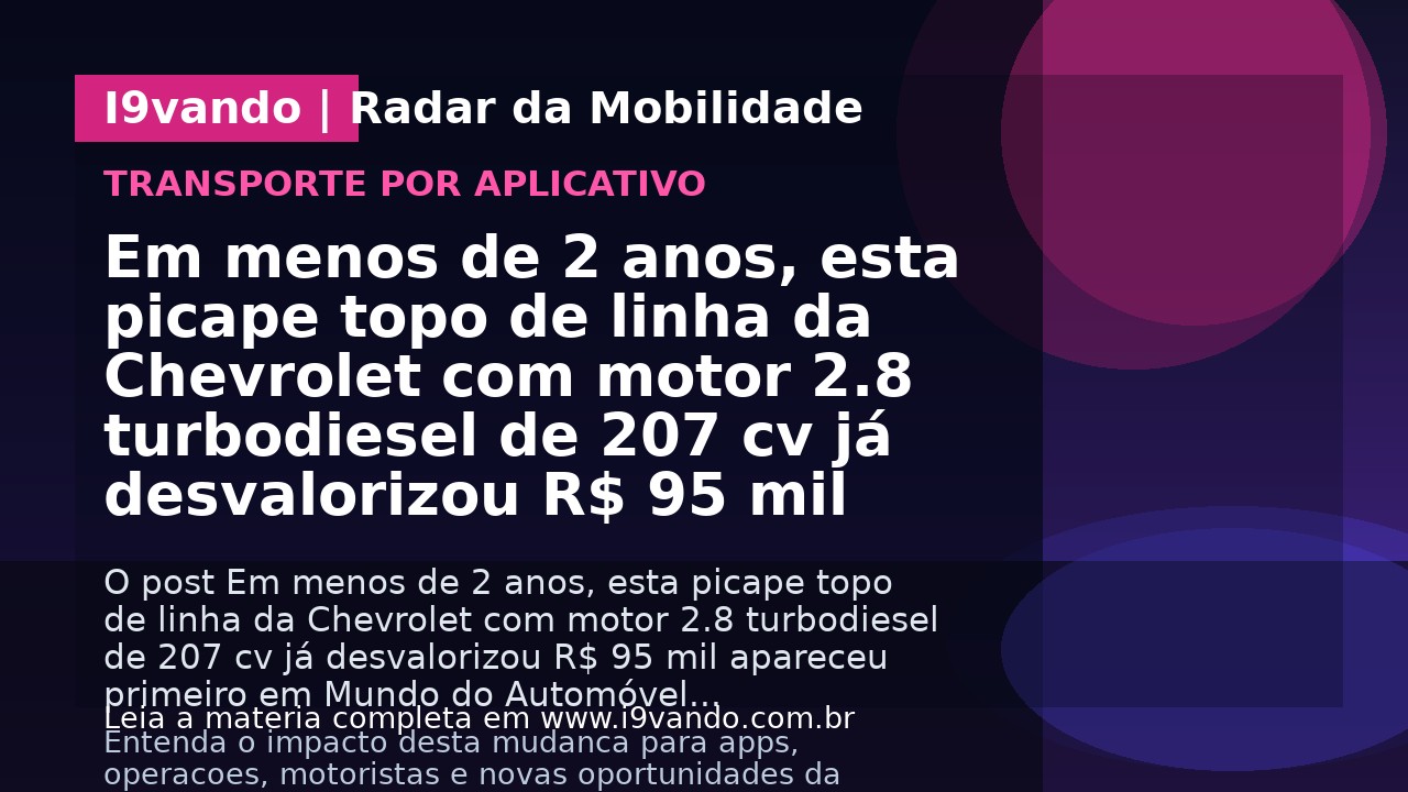 Em menos de 2 anos, esta picape topo de linha da Chevrolet com motor 2.8 turbodiesel de 207 cv já desvalorizou R$ 95 mil