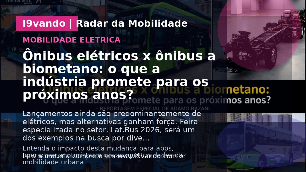 Ônibus elétricos x ônibus a biometano: o que a indústria promete para os próximos anos?