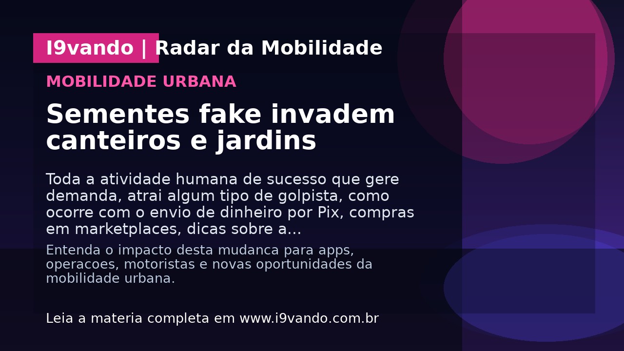 Sementes fake invadem canteiros e jardins