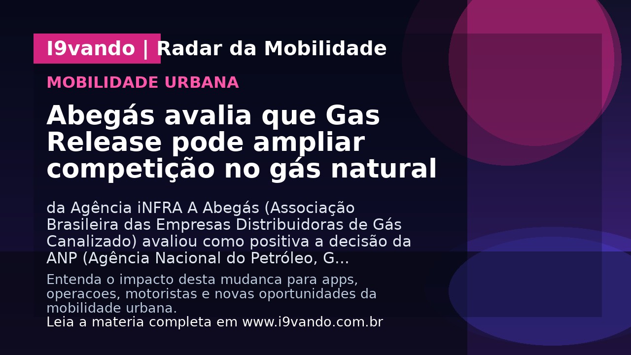 Abegás avalia que Gas Release pode ampliar competição no gás natural