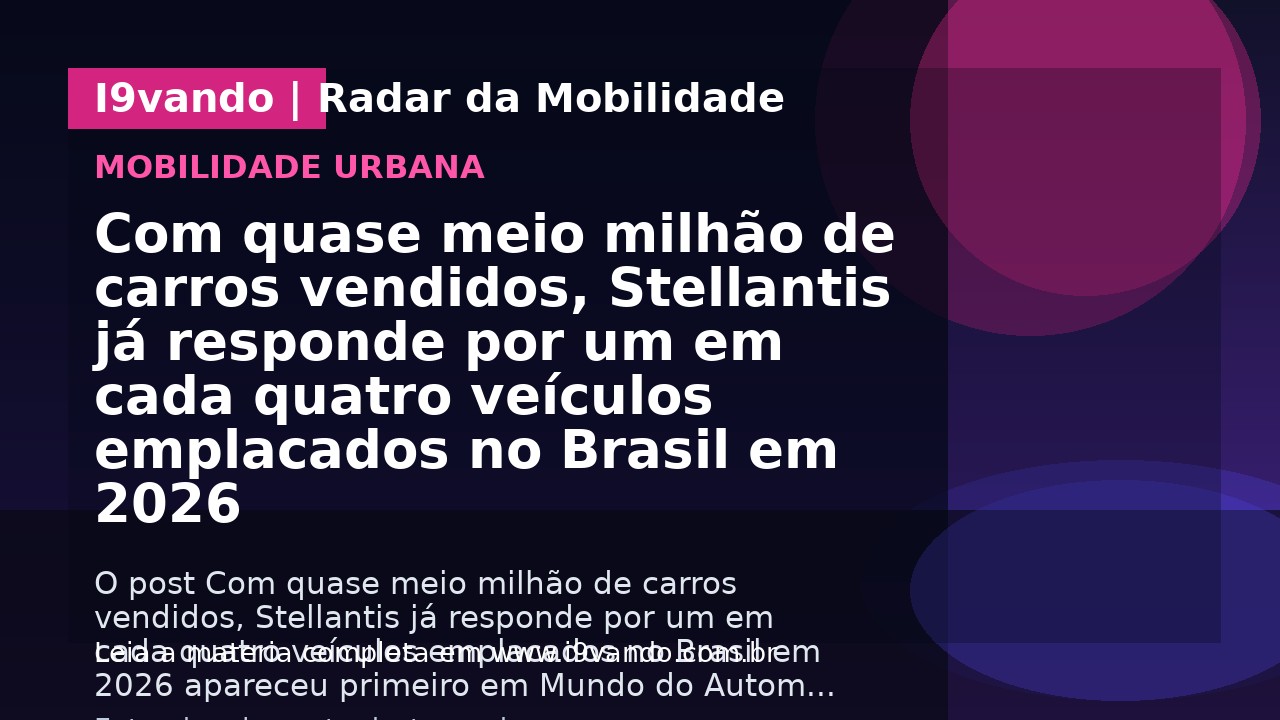 Com quase meio milhão de carros vendidos, Stellantis já responde por um em cada quatro veículos emplacados no Brasil em 2026