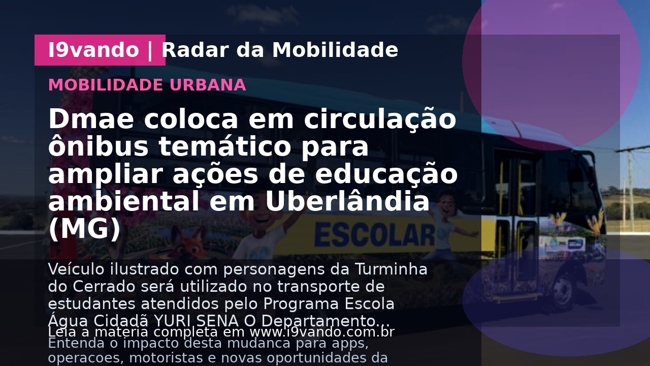 Dmae coloca em circulação ônibus temático para ampliar ações de educação ambiental em Uberlândia (MG)