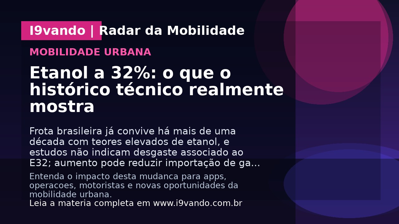 Etanol a 32%: o que o histórico técnico realmente mostra 
