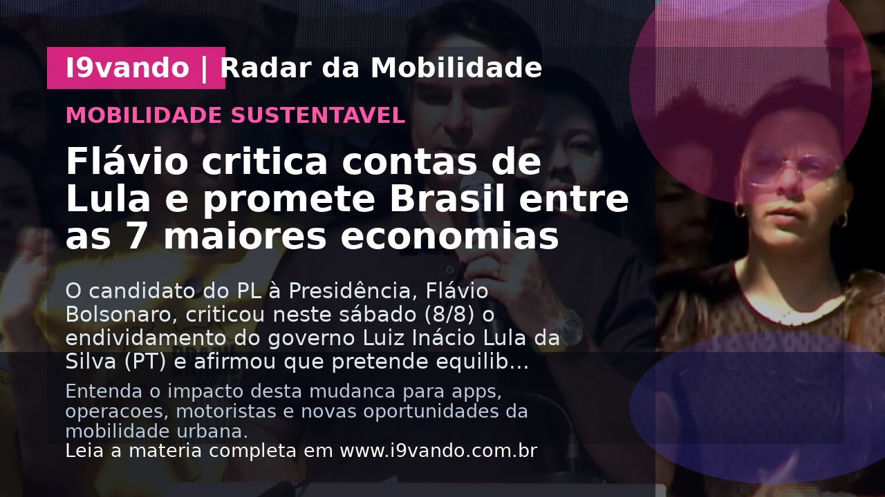 Flávio critica contas de Lula e promete Brasil entre as 7 maiores economias