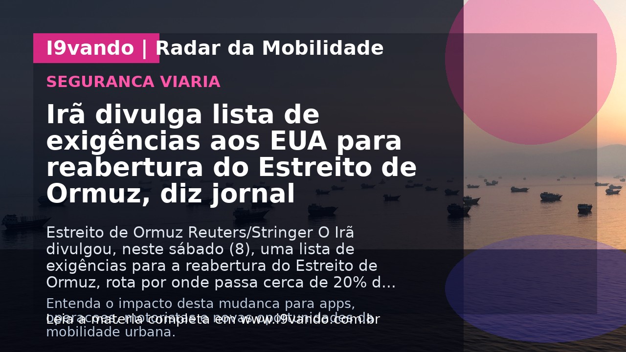 Irã divulga lista de exigências aos EUA para reabertura do Estreito de Ormuz, diz jornal