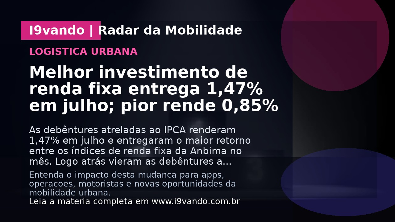 Melhor investimento de renda fixa entrega 1,47% em julho; pior rende 0,85%