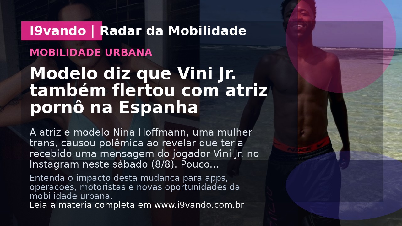 Modelo diz que Vini Jr. também flertou com atriz pornô na Espanha