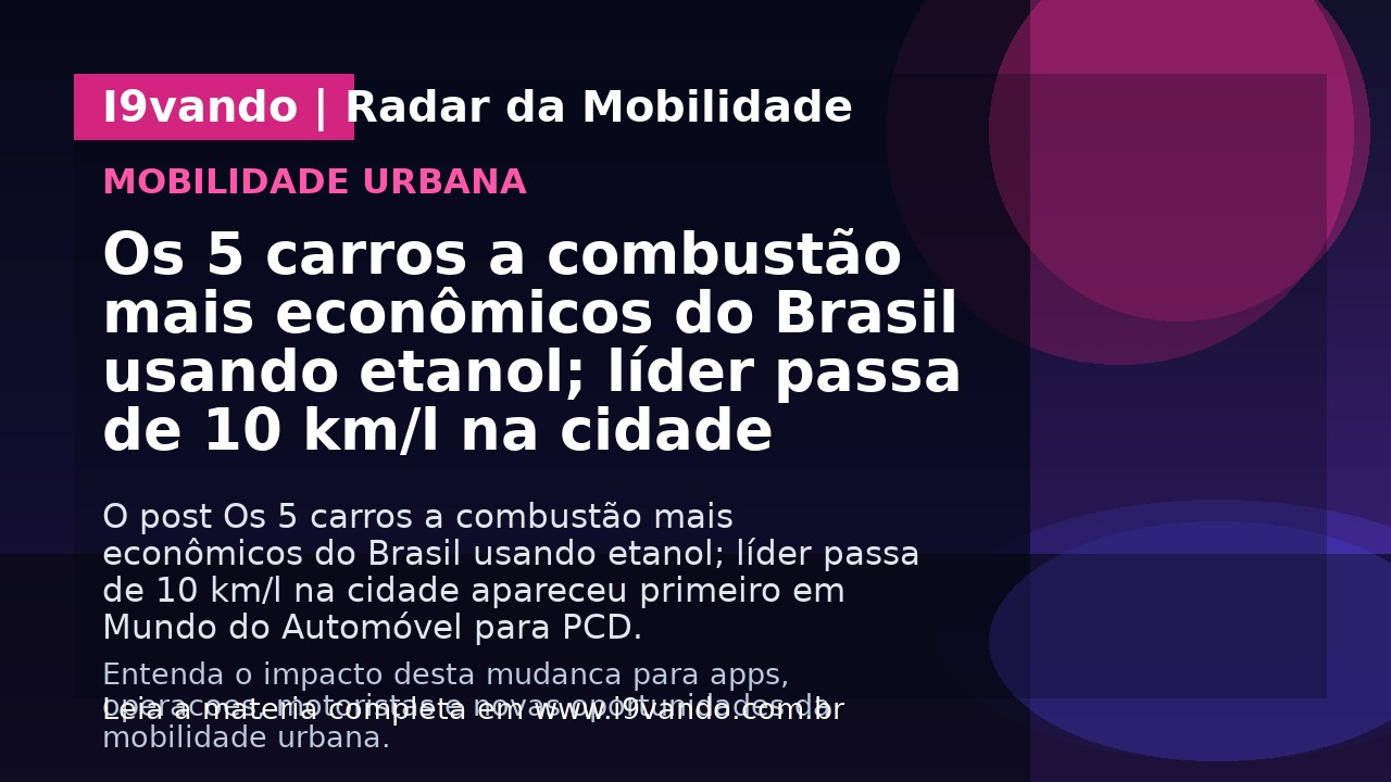 Os 5 carros a combustão mais econômicos do Brasil usando etanol; líder passa de 10 km/l na cidade