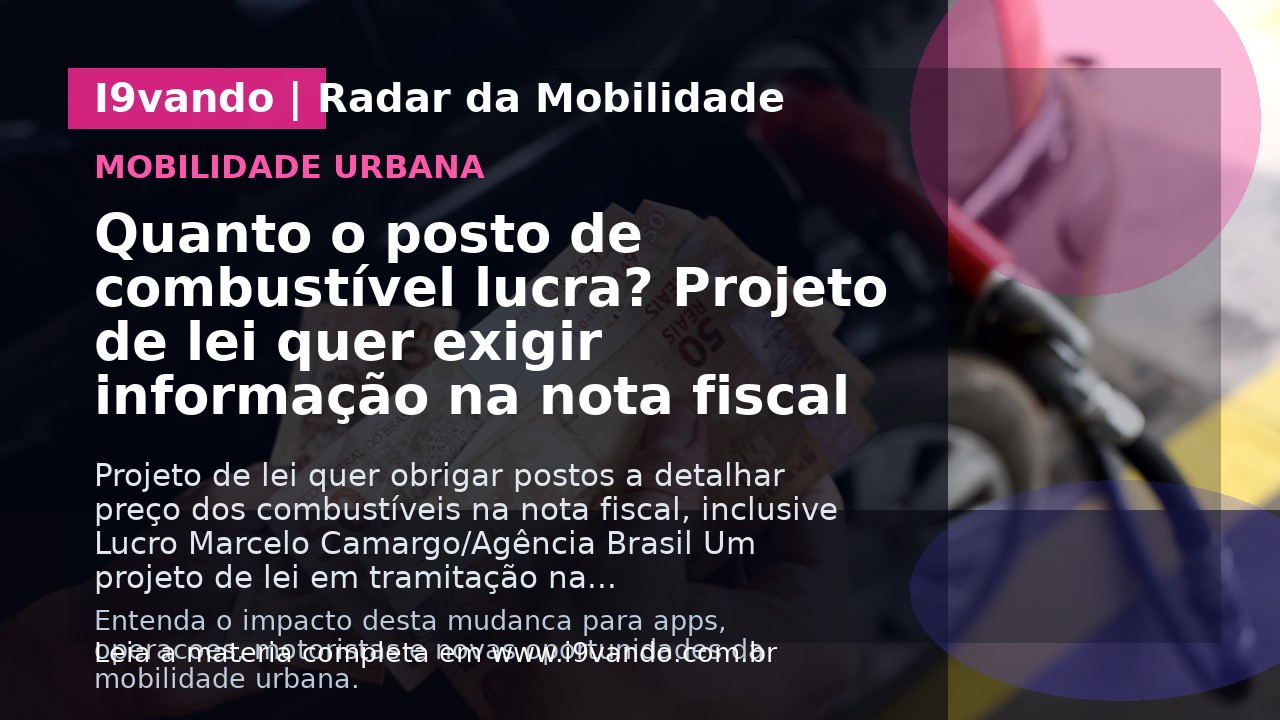 Quanto o posto de combustível lucra? Projeto de lei quer exigir informação na nota fiscal