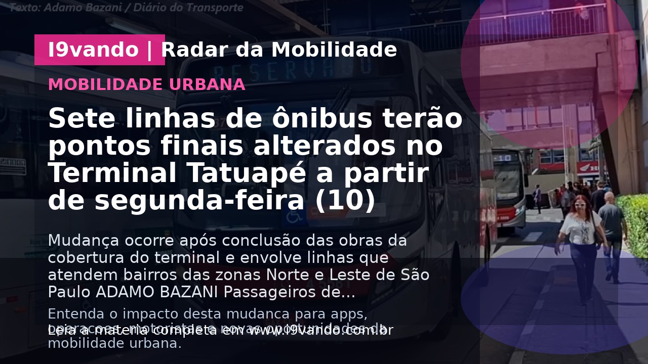 Sete linhas de ônibus terão pontos finais alterados no Terminal Tatuapé a partir de segunda-feira (10)