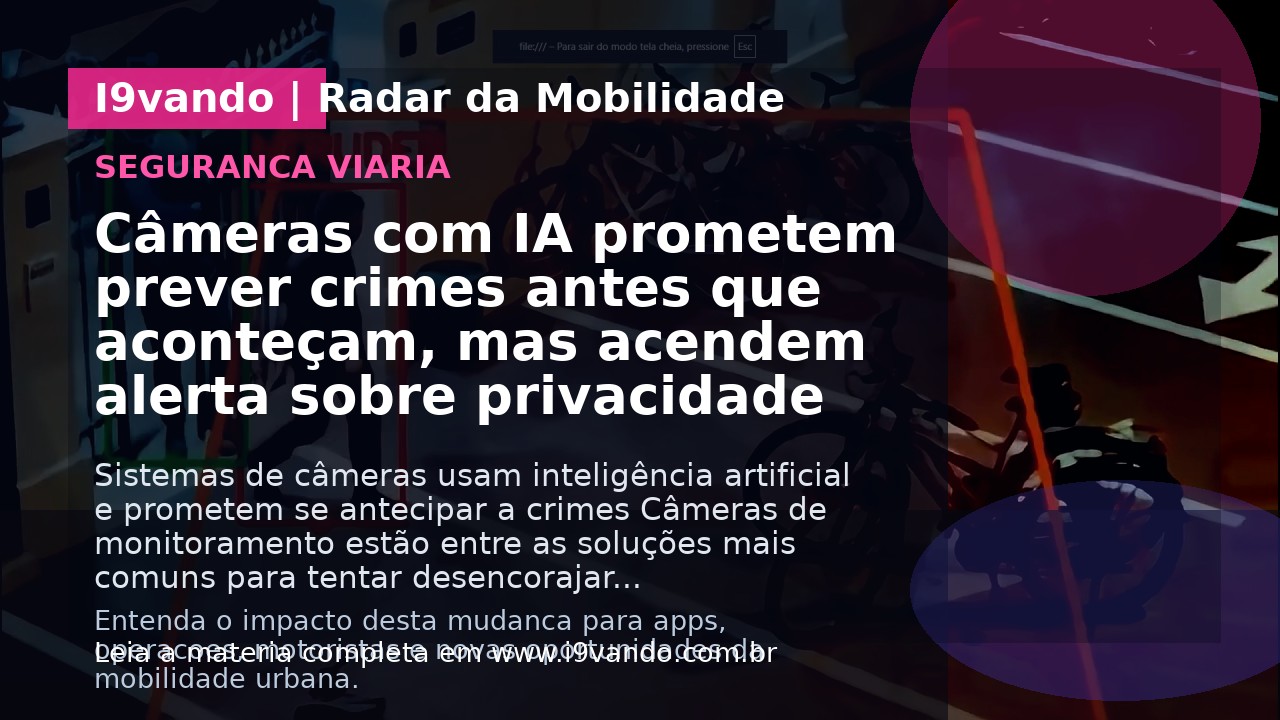 Câmeras com IA prometem prever crimes antes que aconteçam, mas acendem alerta sobre privacidade