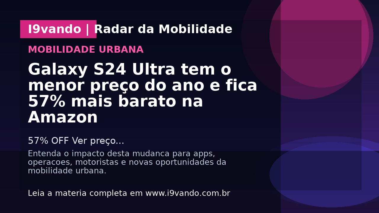 Galaxy S24 Ultra tem o menor preço do ano e fica 57% mais barato na Amazon