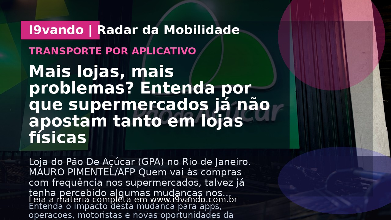 Mais lojas, mais problemas? Entenda por que supermercados já não apostam tanto em lojas físicas