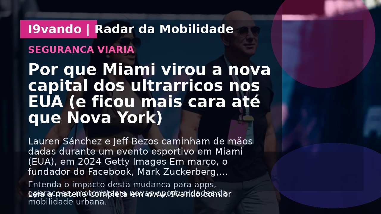 Por que Miami virou a nova capital dos ultrarricos nos EUA (e ficou mais cara até que Nova York)