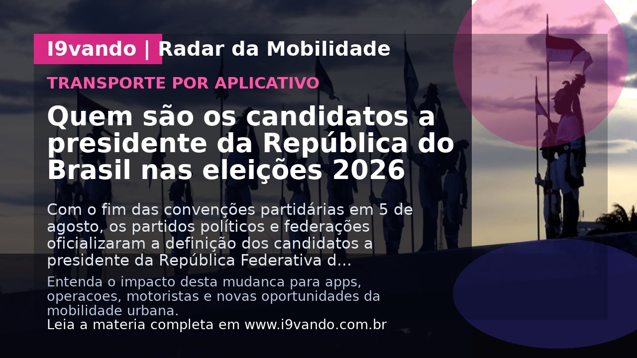 Quem são os candidatos a presidente da República do Brasil nas eleições 2026