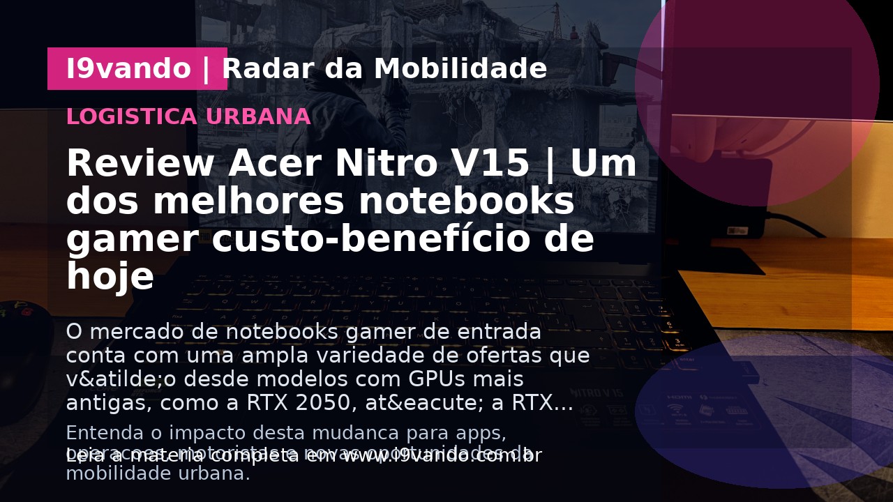 Review Acer Nitro V15 | Um dos melhores notebooks gamer custo-benefício de hoje