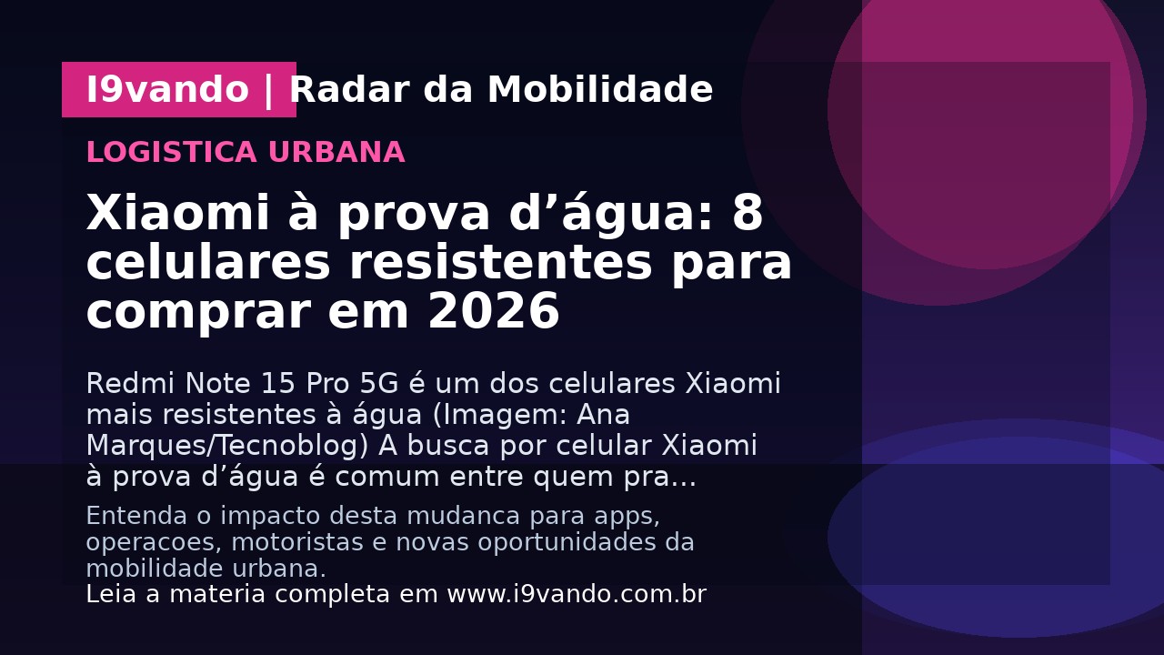 Xiaomi à prova d’água: 8 celulares resistentes para comprar em 2026