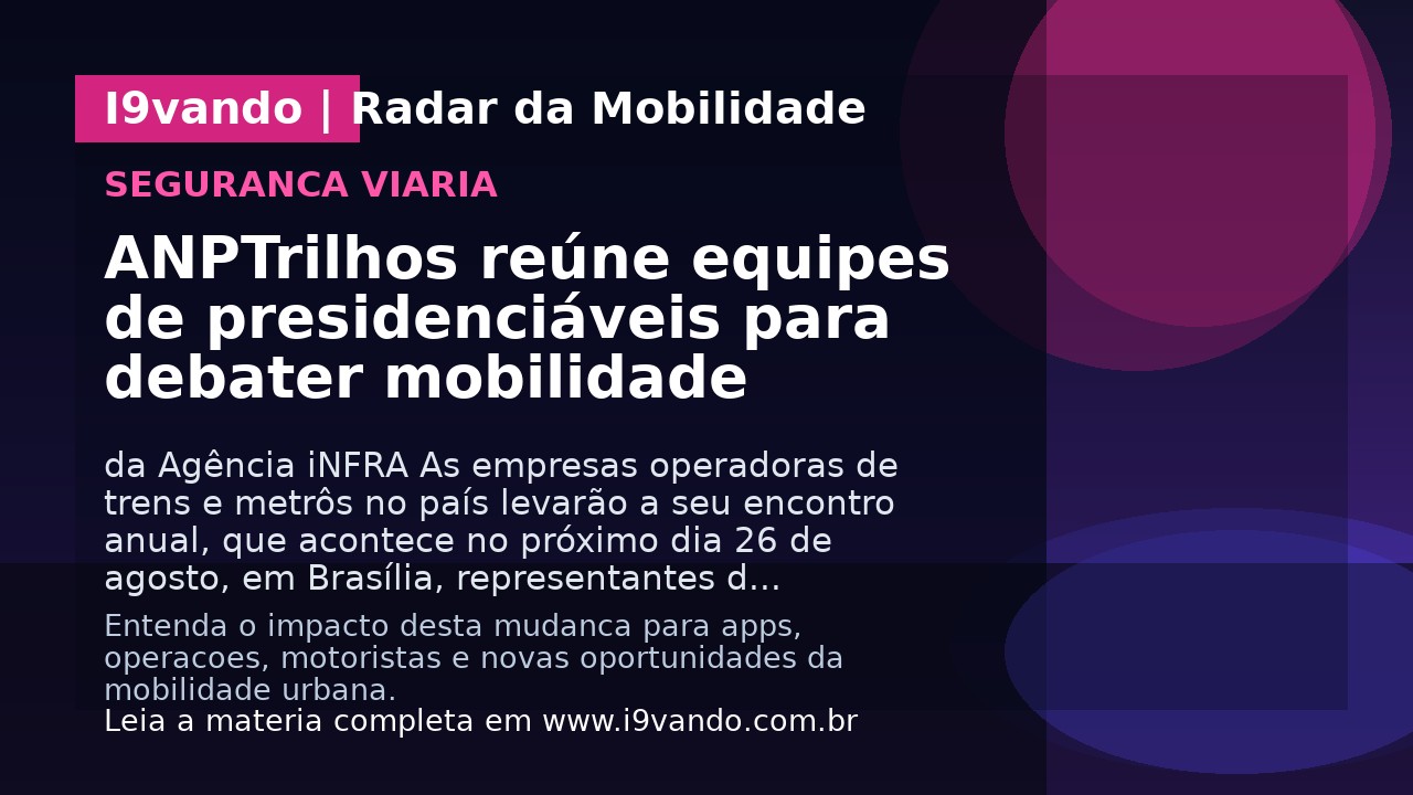 ANPTrilhos reúne equipes de presidenciáveis para debater mobilidade