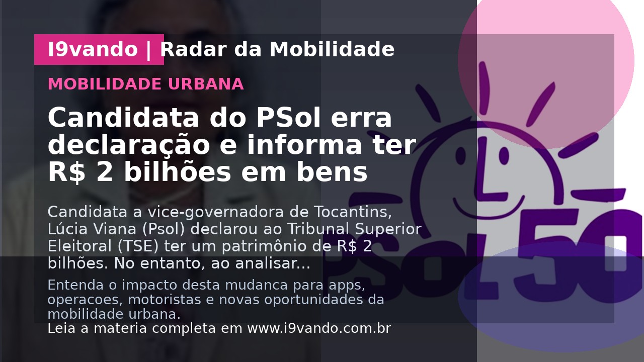 Candidata do PSol erra declaração e informa ter R$ 2 bilhões em bens