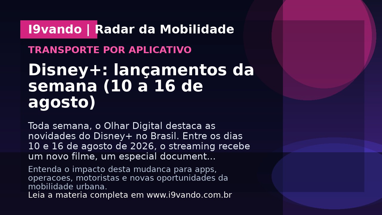 Disney+: lançamentos da semana (10 a 16 de agosto)
