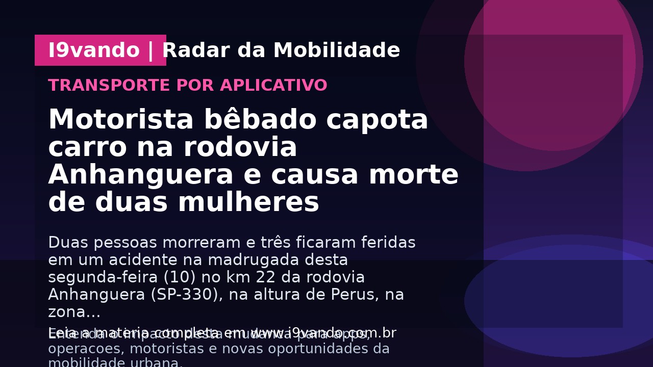 Motorista bêbado capota carro na rodovia Anhanguera e causa morte de duas mulheres