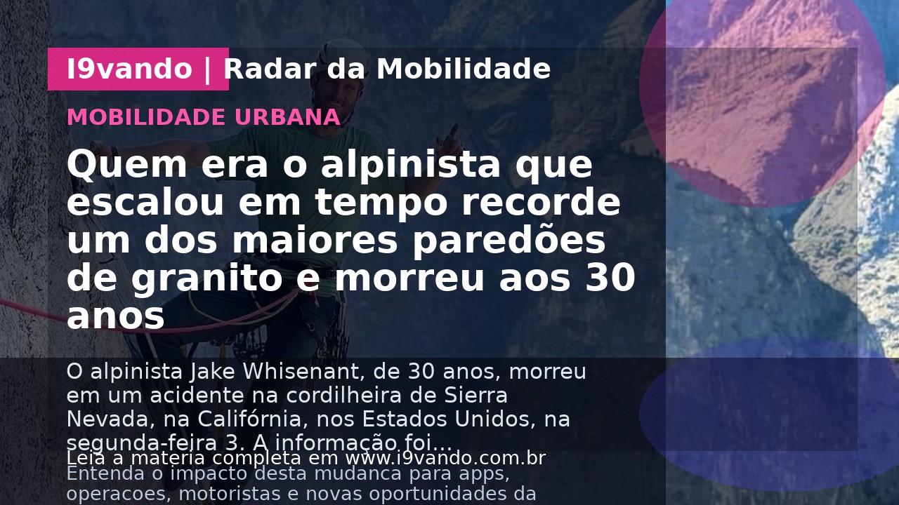 Quem era o alpinista que escalou em tempo recorde um dos maiores paredões de granito e morreu aos 30 anos