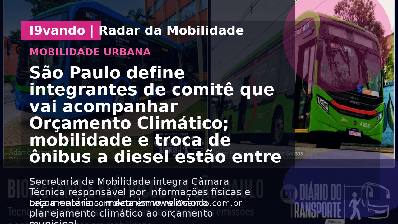 São Paulo define integrantes de comitê que vai acompanhar Orçamento Climático; mobilidade e troca de ônibus a diesel estão entre políticas relacionadas