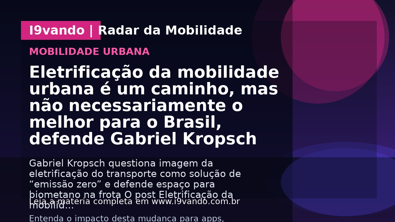 Eletrificação da mobilidade urbana é um caminho, mas não necessariamente o melhor para o Brasil, defende Gabriel Kropsch