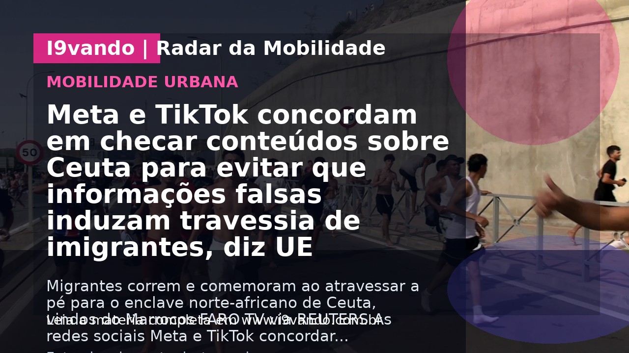 Meta e TikTok concordam em checar conteúdos sobre Ceuta para evitar que informações falsas induzam travessia de imigrantes, diz UE
