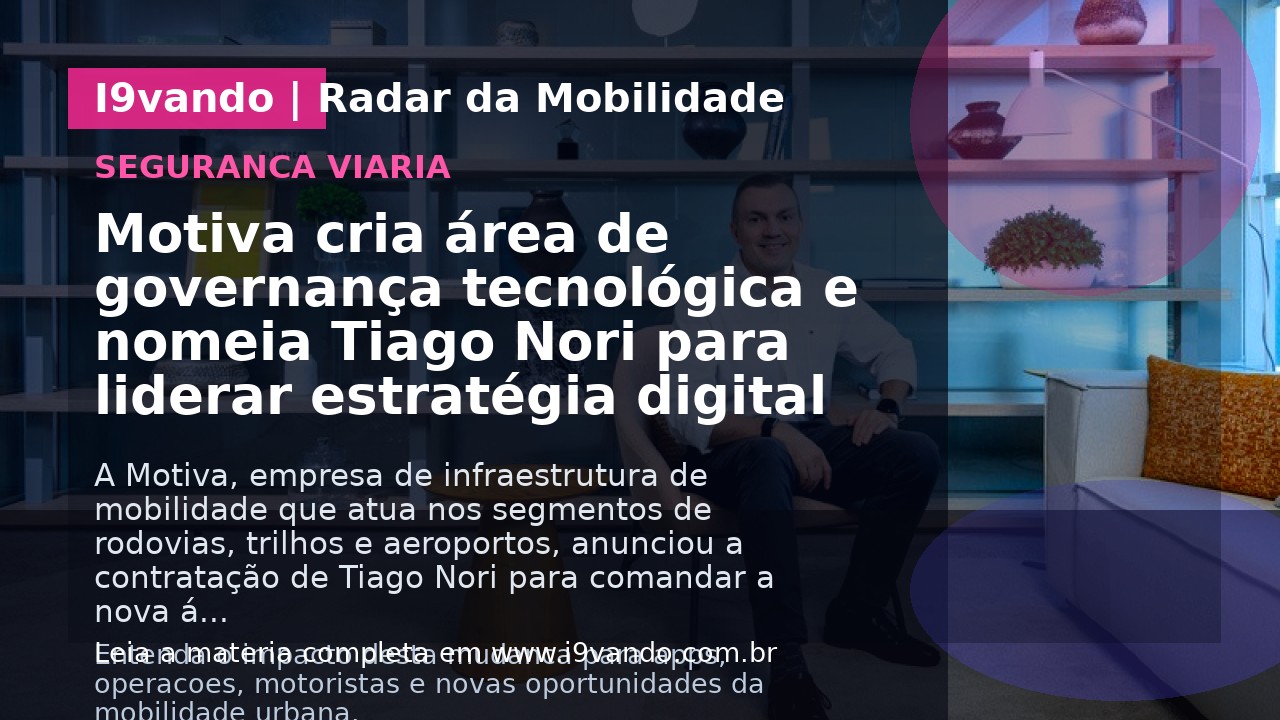Motiva cria área de governança tecnológica e nomeia Tiago Nori para liderar estratégia digital