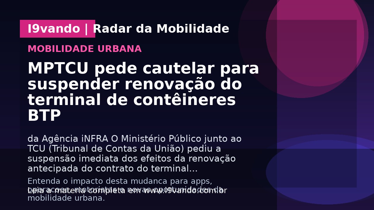 MPTCU pede cautelar para suspender renovação do terminal de contêineres BTP